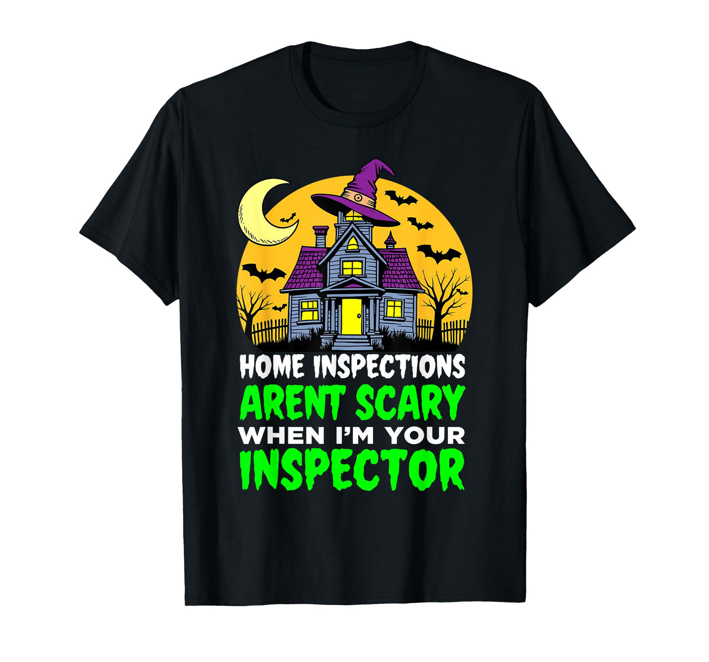 Home Inspections Aren’t Scary When I’m Your Inspector T-Shirt