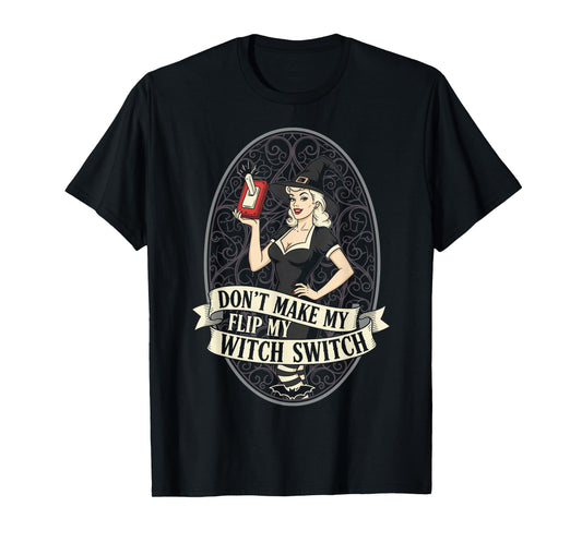 Don't Make Me Flip My Witch Switch Woman Funny Halloween T-Shirt