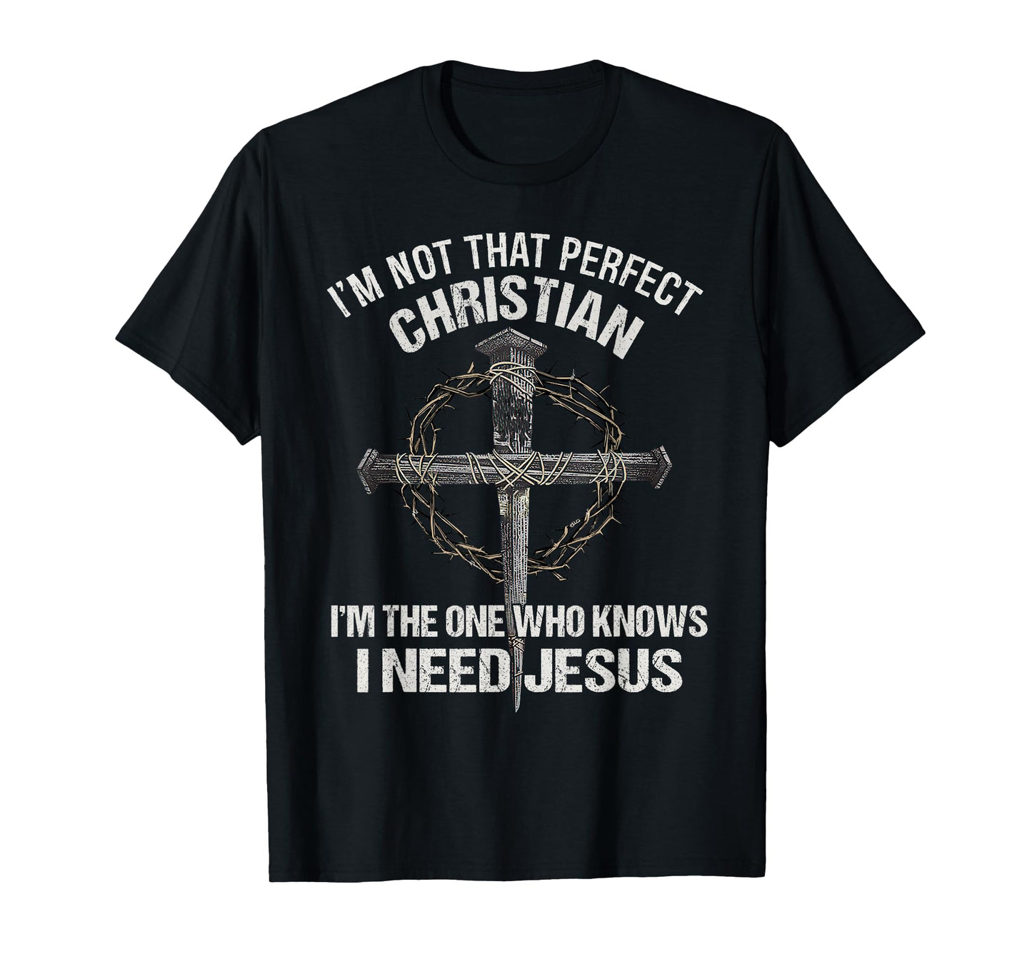 Know I Need Jesus Christian Religious Faith In Christ T-Shirt