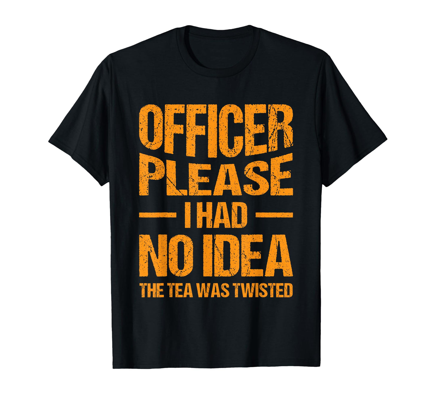 Funny Sarcastic Quotes, Hilarious Sayings Officer Please I Had No Idea The Tea Was Twisted Retro Vintage Style T-Shirt Unisex-Adults Black Small Crew Neck Short Sleeve