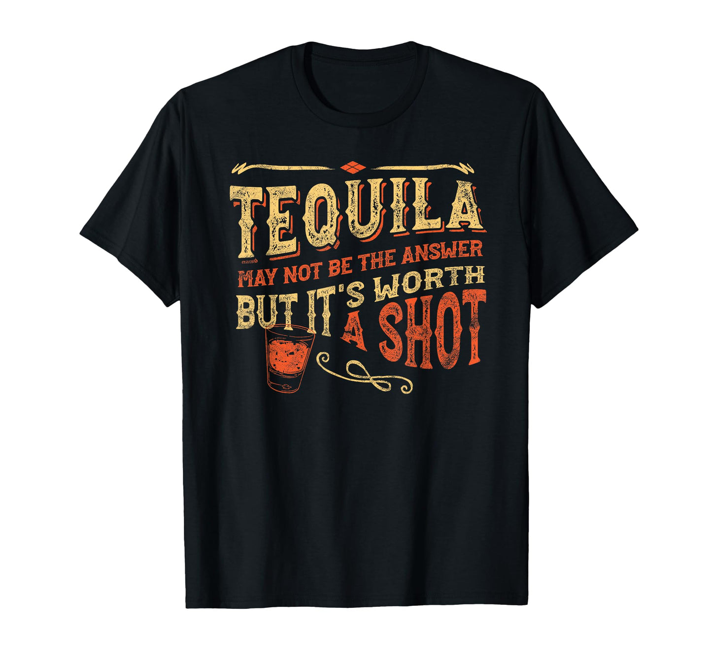 Tequila May Not Be The Answer But It's Worth A Shot Funny T-Shirt