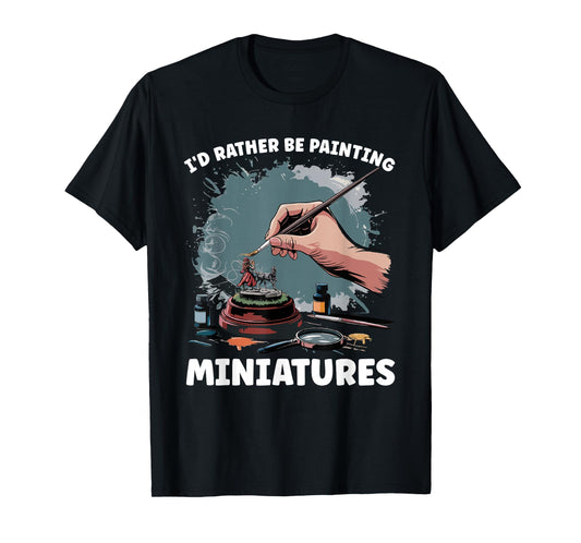 Miniature Paint Design Wargamer Painter Tabletop Black Unisex Adults Classic Fit Short Sleeve T-Shirt Small I'd Rather Be Painting Miniatures