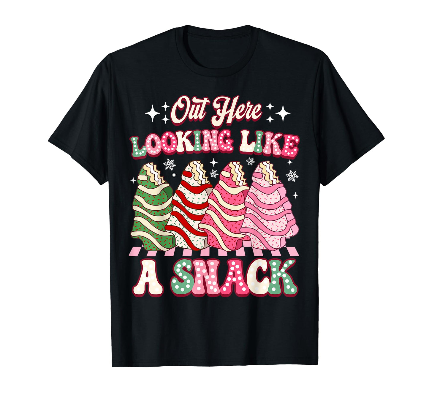 Out Here Looking Like A Snack Christmas Tree Cake Humor T-Shirt