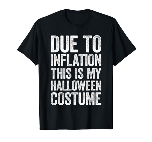 Due To Inflation This Is My Halloween Costume Shirt Lazy T-Shirt
