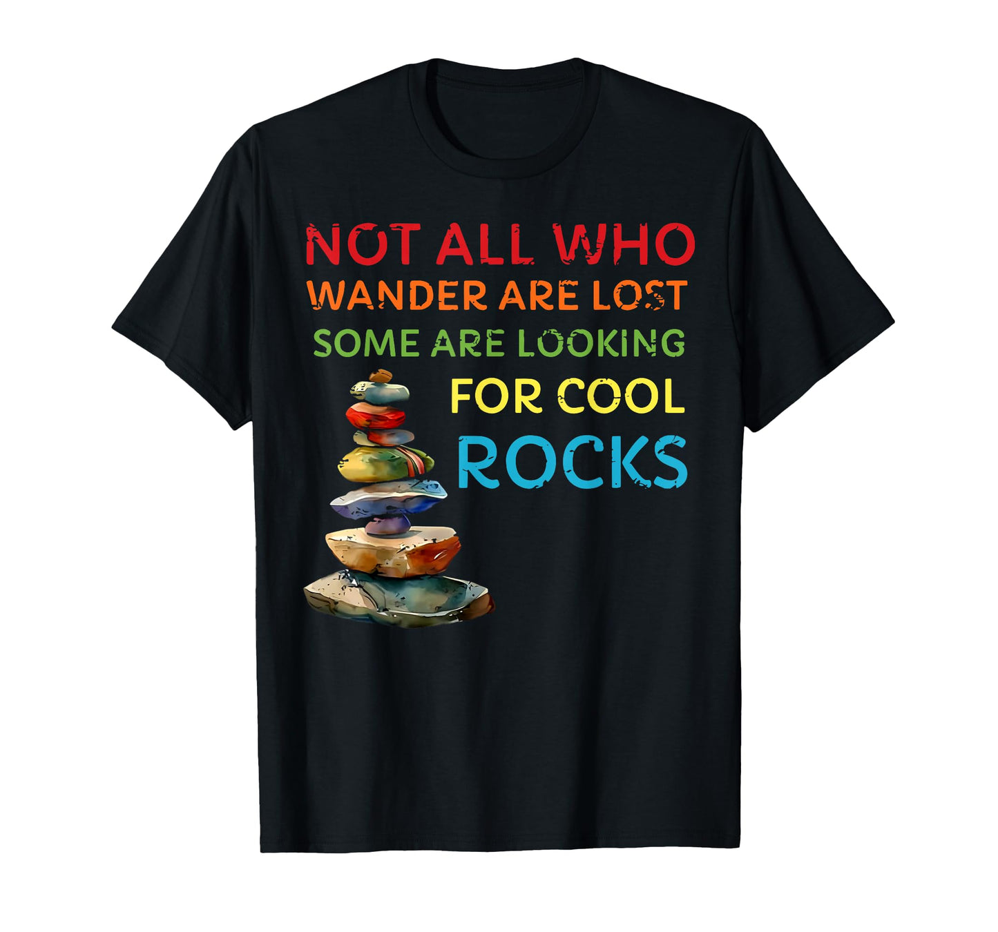 not all who wander are lost some are looking for cool rocks T-Shirt