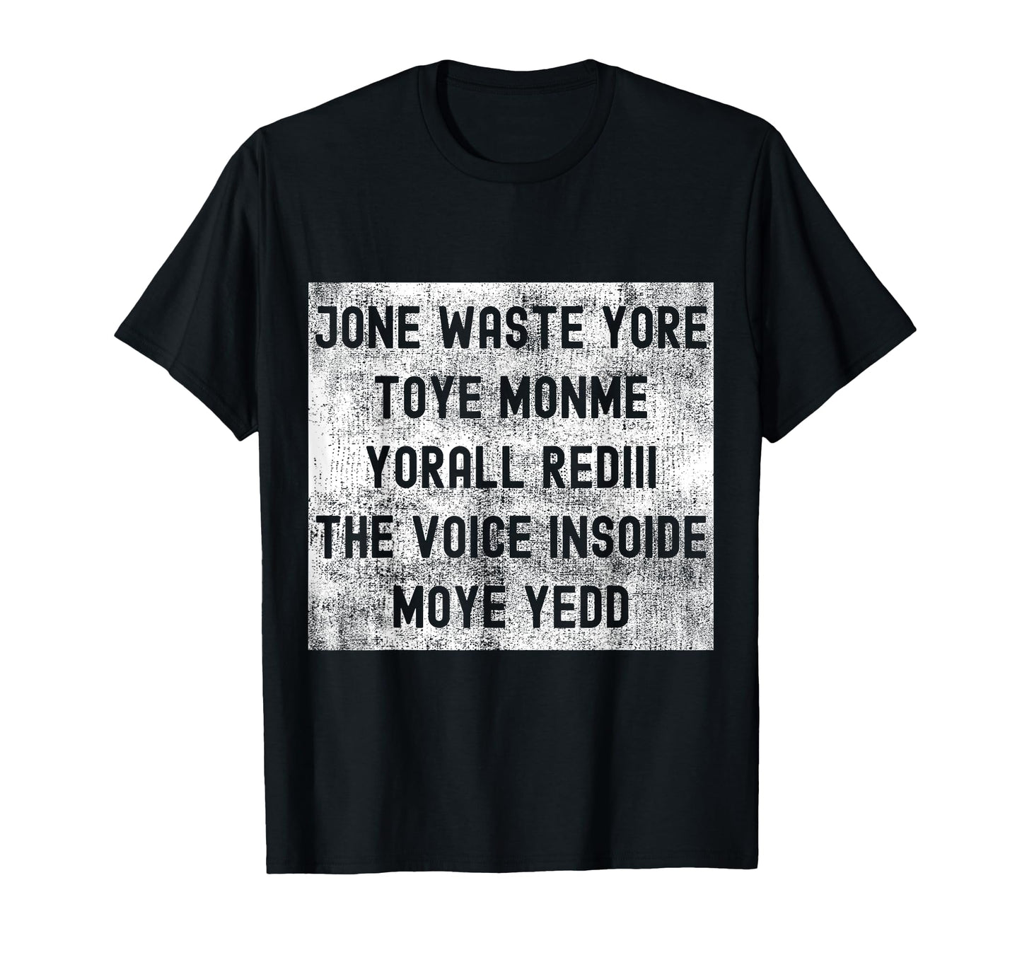 Jone Waste Yore Toye Monme Yorall Rediii The Voice Insoide T-Shirt