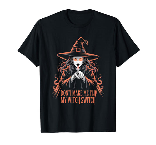 Don't Make Me Flip My Witch Switch Halloween T-Shirt