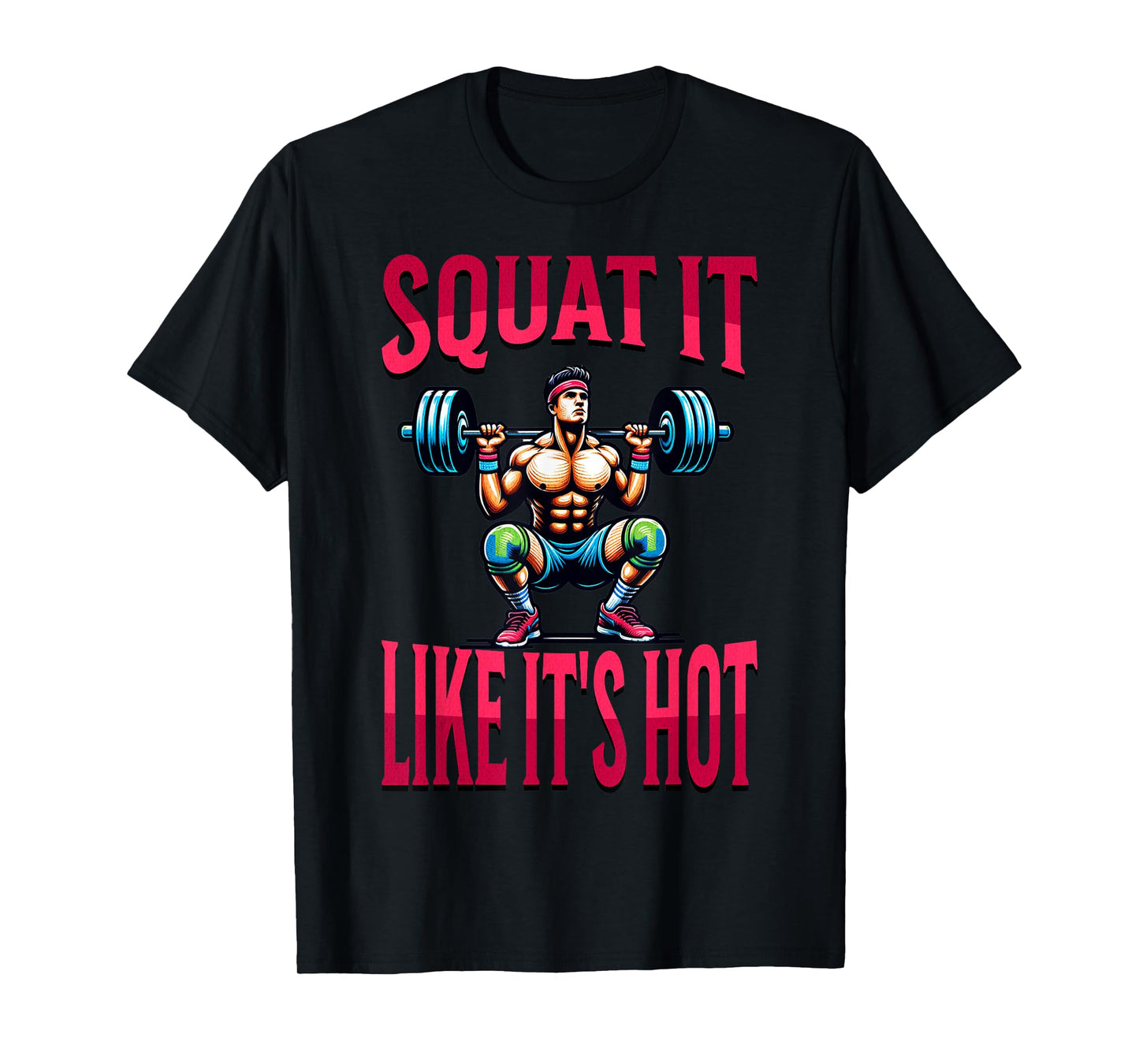 Squat It Like It's Hot Workout Gym Exercise for Men Women T-Shirt