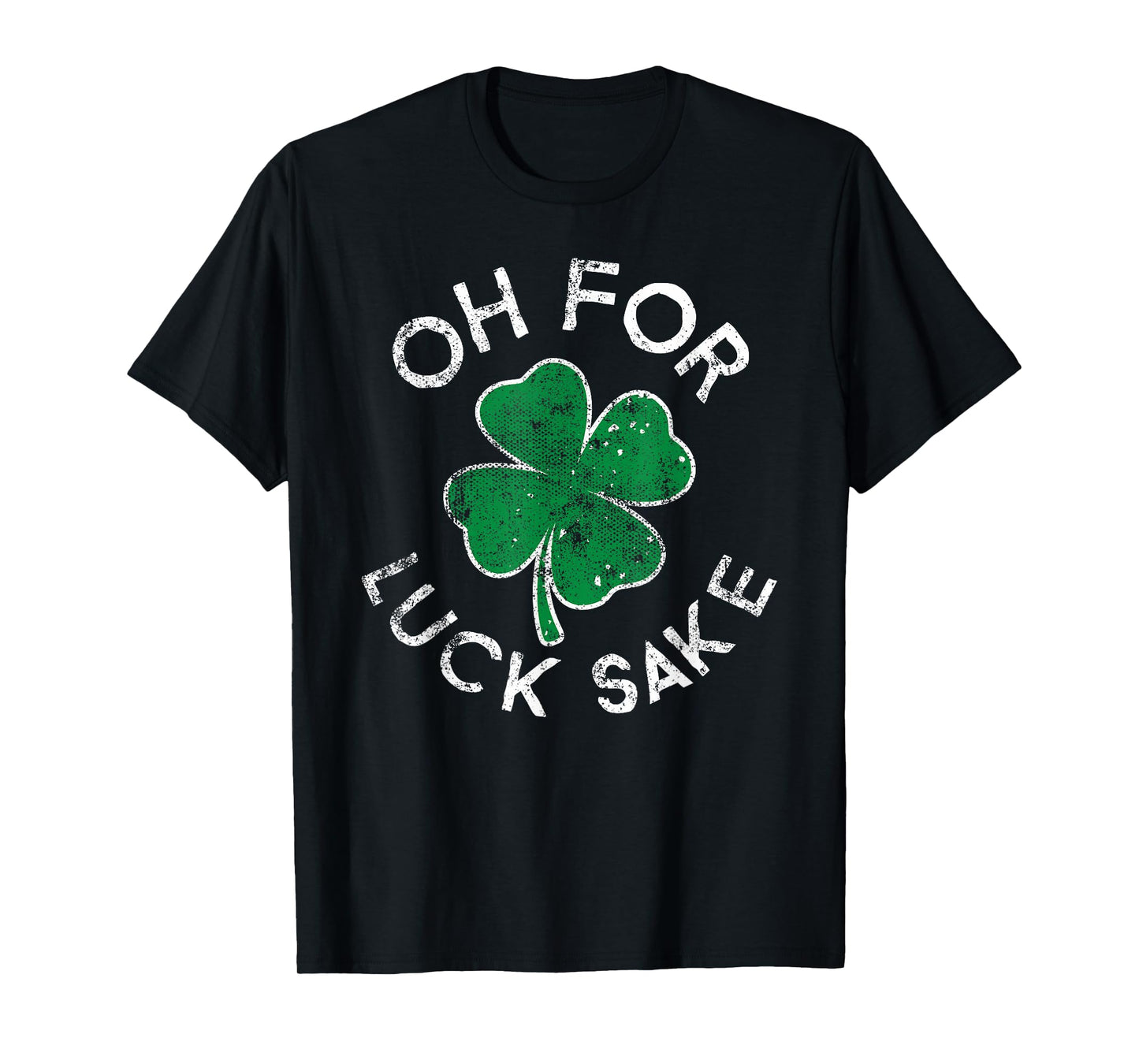 Oh For Luck Sake Clover St. Patrick's Day Distress T-Shirt