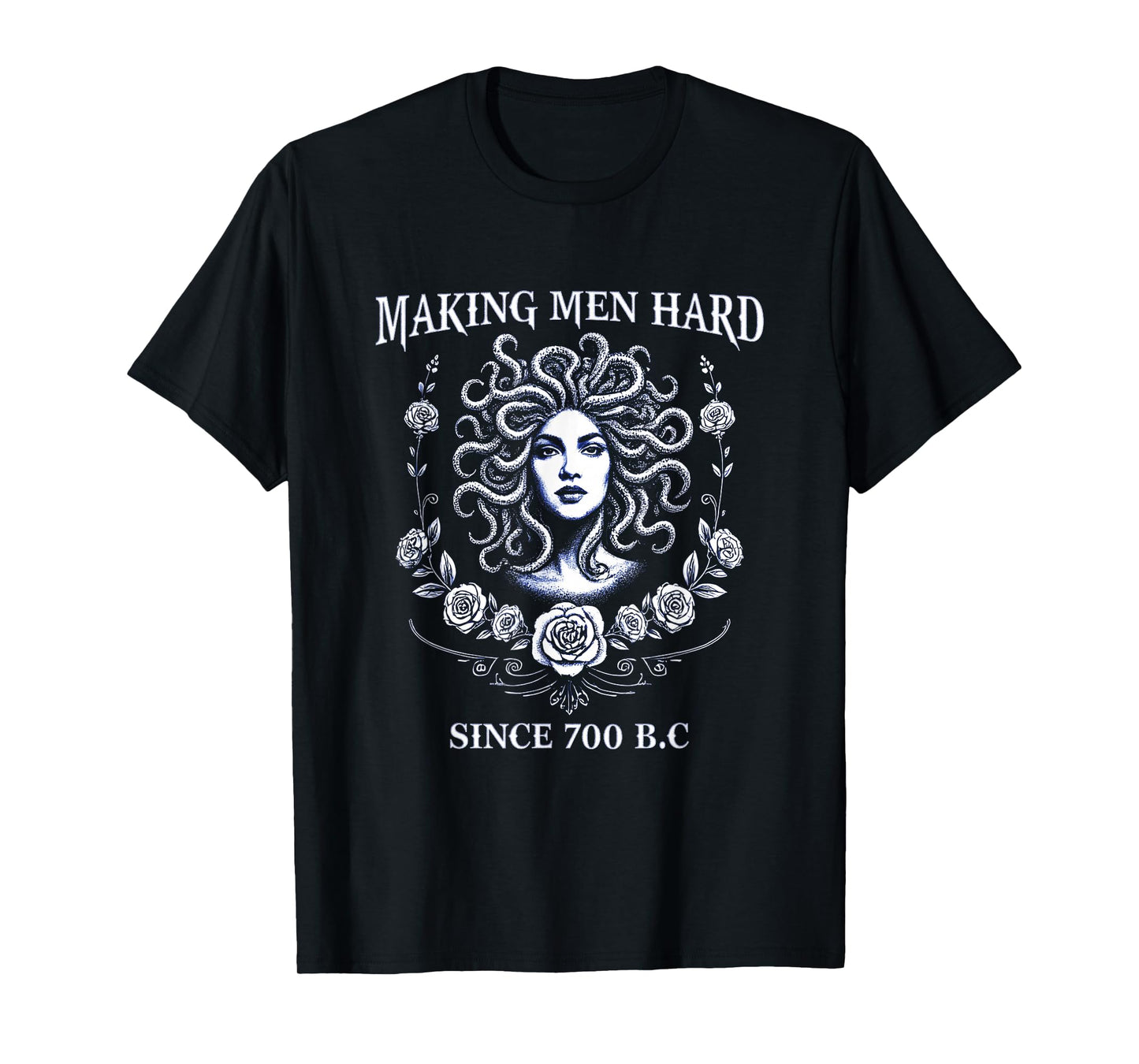 Making Men Hard Since 700 B.C. Medusa Tee Greek Mythology T-Shirt
