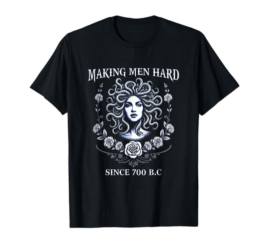 Making Men Hard Since 700 B.C. Medusa Tee Greek Mythology T-Shirt