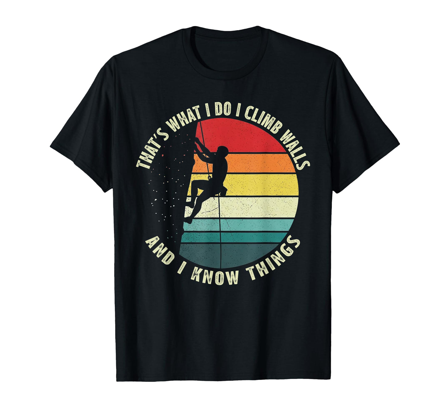 That’s What I Do I Climb Walls and I Know Things Retro T-Shirt