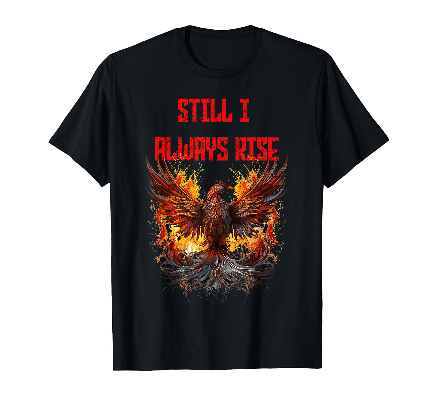 Still I Always Rise, Phoenix Rising New Beginnings T-Shirt