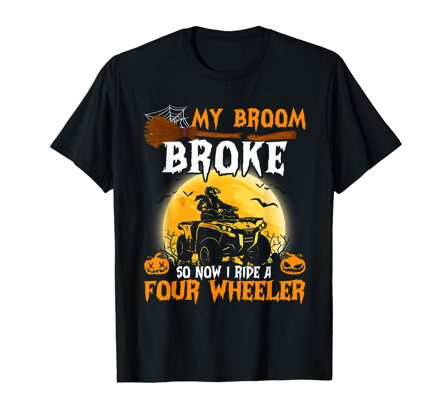 Funny My Broom Broke So Now I Ride A Four Wheeler T-Shirt