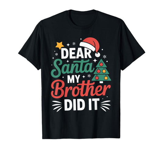 Dear Santa My Brother Did It Funny Christmas Kids Holiday T-Shirt