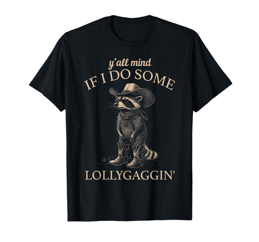 Y'all Mind If I Do Some Lollygaggin' Funny Cowboy Raccoon T-Shirt