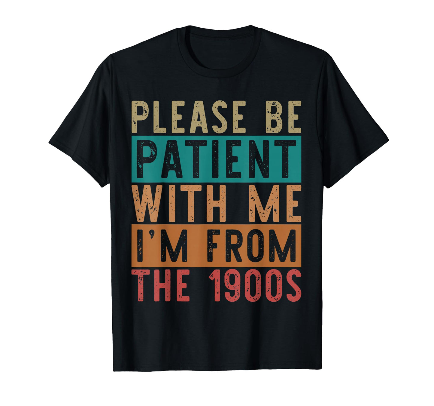 Please Be Patient with Me I'm from The 1900s Mens & Womens T-Shirt