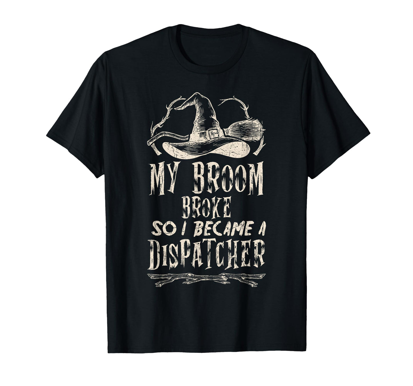 My Broom Broke So I Became a Dispatcher Halloween Witch T-Shirt