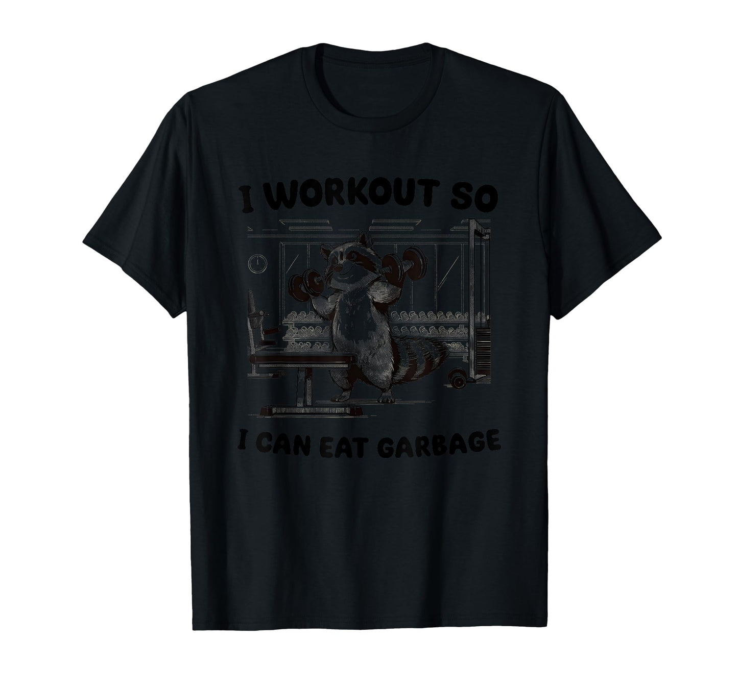 I Workout So I Can Eat Garbage Gym T-Shirt