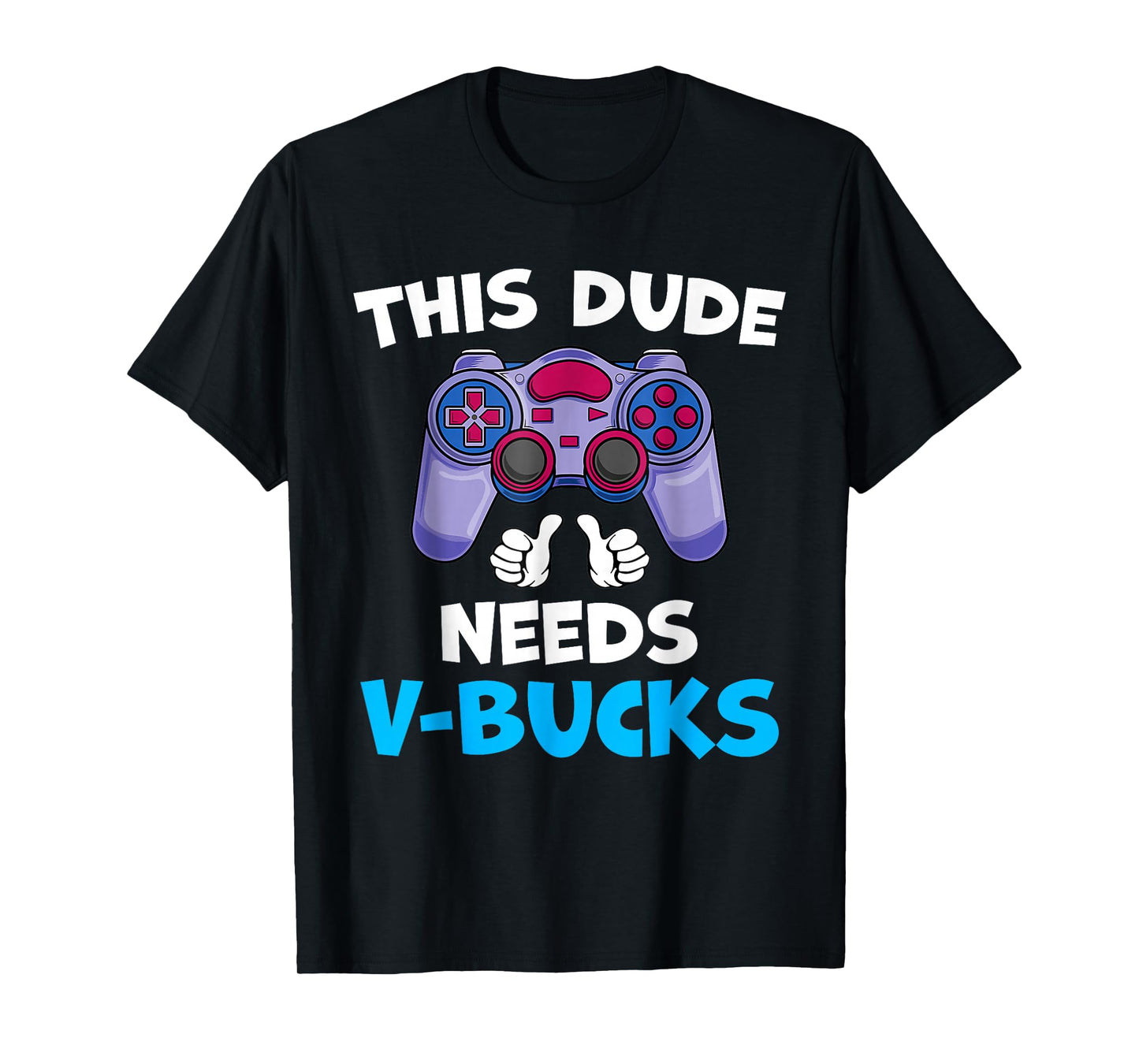 Funny This Dude Needs V-Bucks Will Work For Bucks Gamer T-Shirt