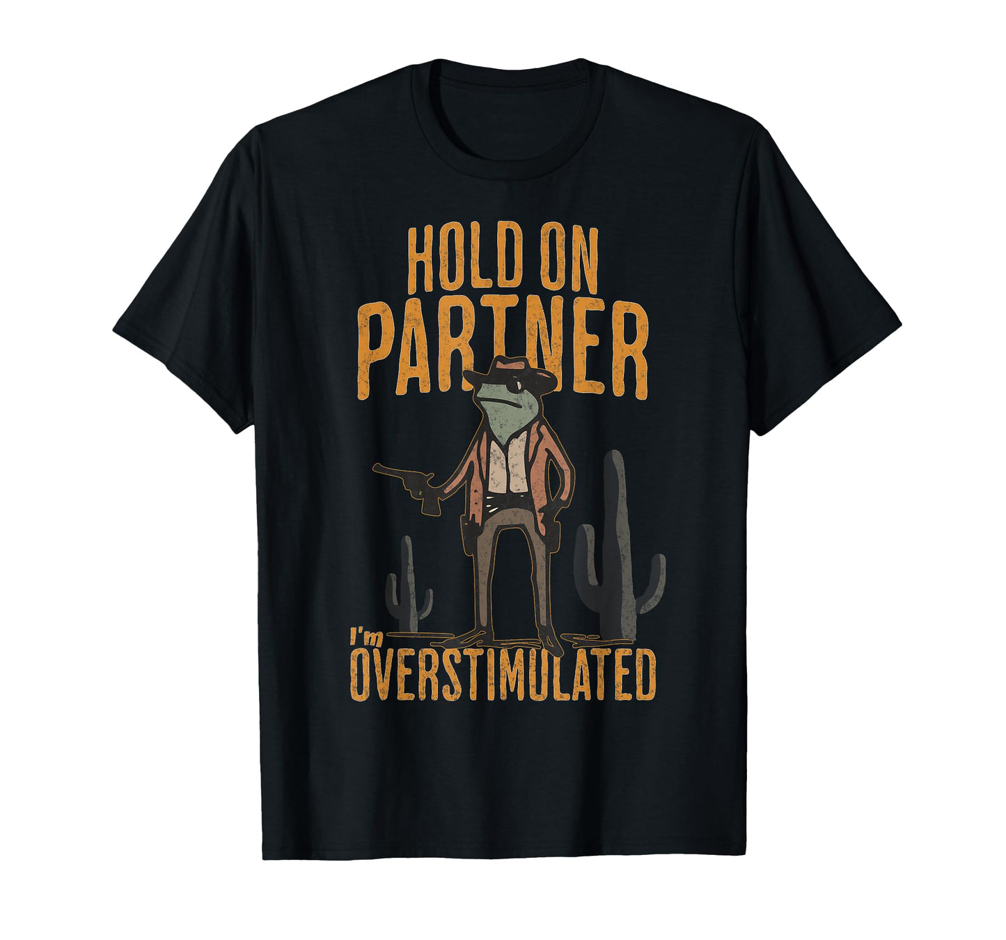 Hold On Partner I'm Overstimulated Funny Cowboy Frog T-Shirt