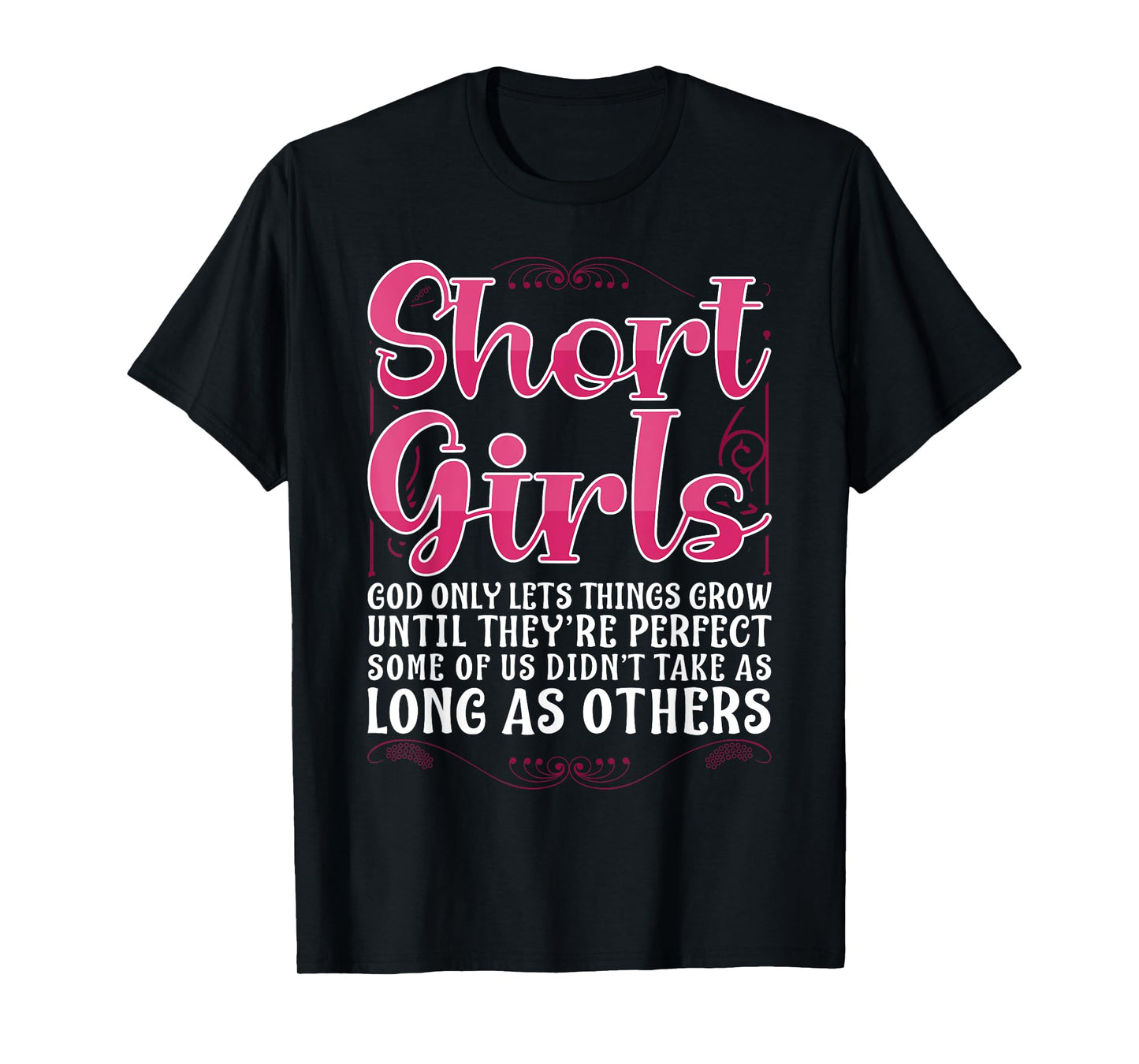 Short Girls God Only Lets Things Grow Until Perfect T-Shirt