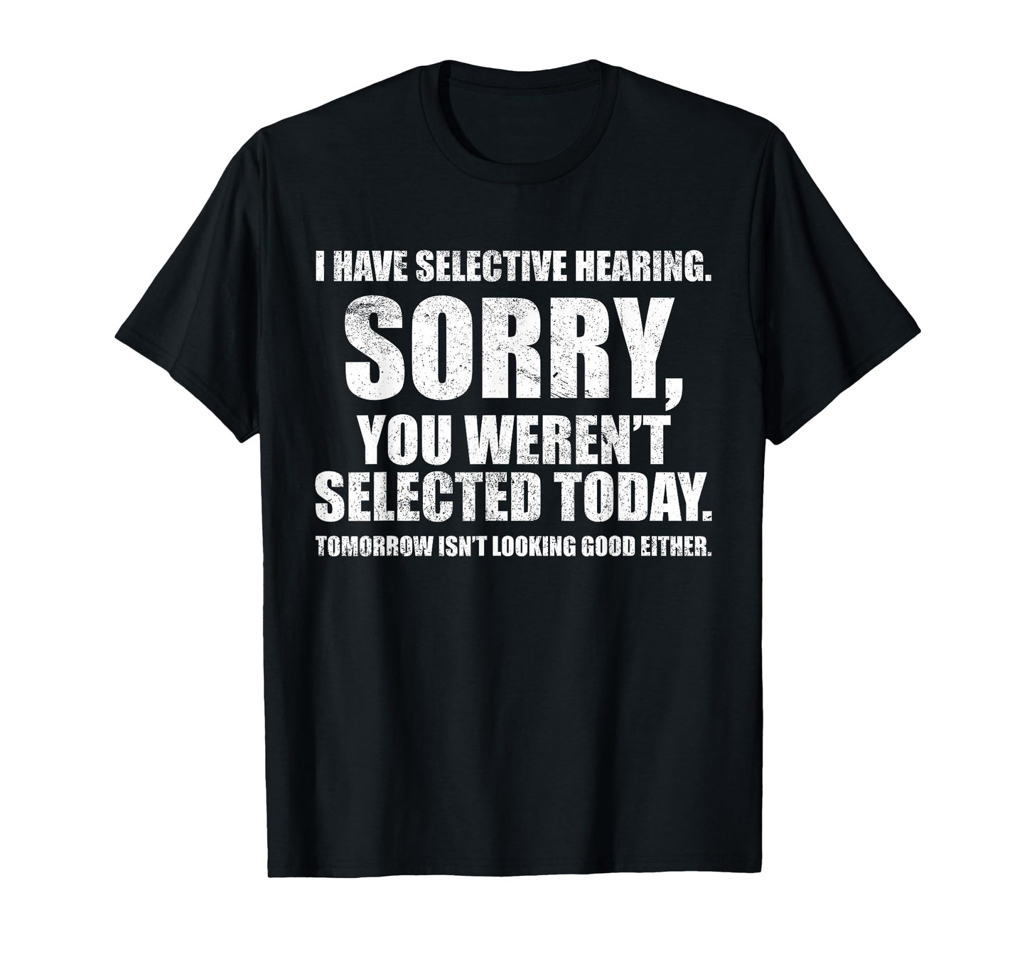 I Have Selective Hearing, You Weren't Selected Unisex-Adult Humorous T-Shirt, Black, Small, Short Sleeve