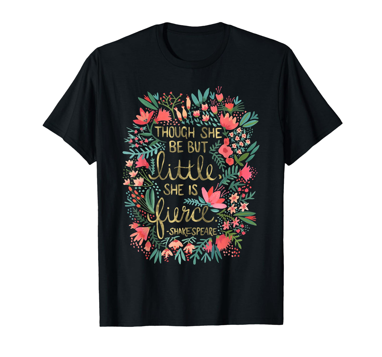 Though She Be But Little She Is Fierce T-Shirt
