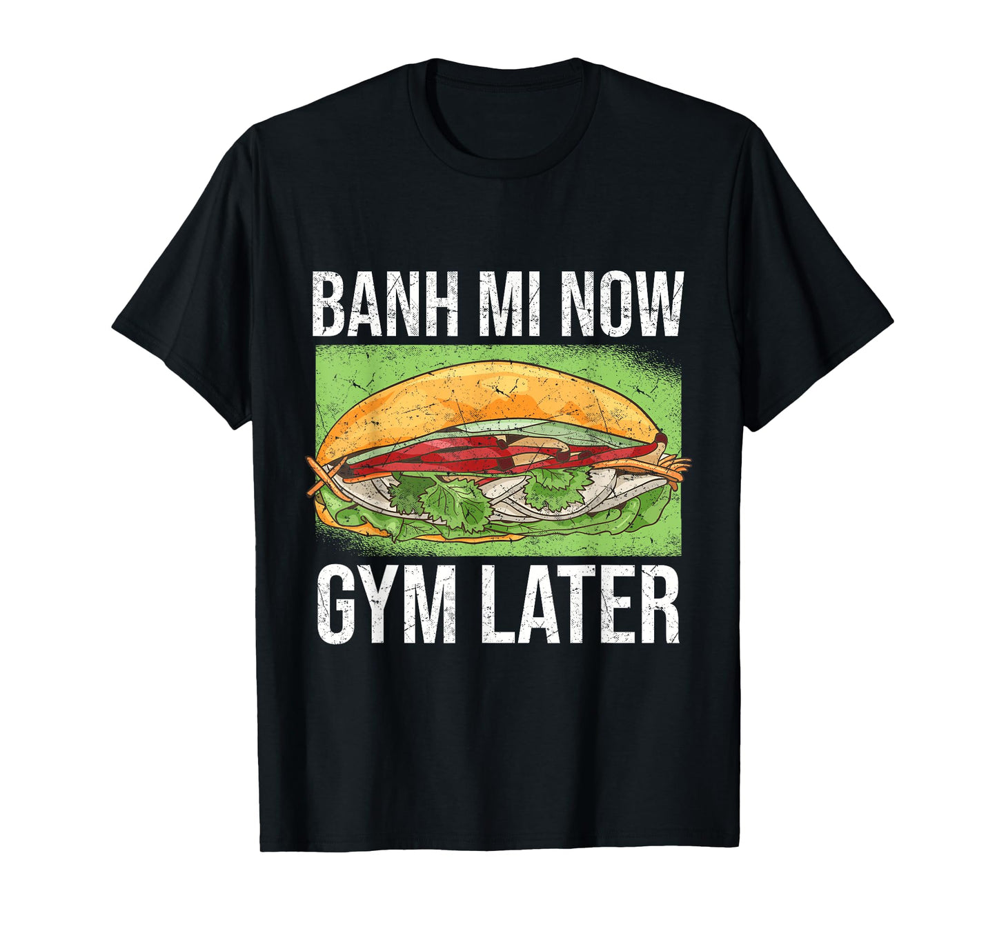 Banh Mi Now Gym Later | Vietnamese Sandwich T-Shirt