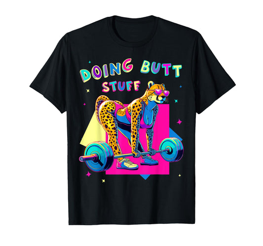 Doing Butt Stuff Cheetah Bodybuilder Gym Jokes Motivation T-Shirt