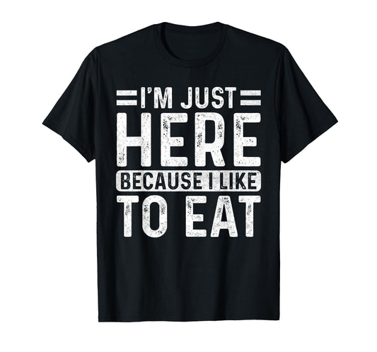 Funny Gym Saying Sport - I'm Just Here Because I Like to Eat T-Shirt