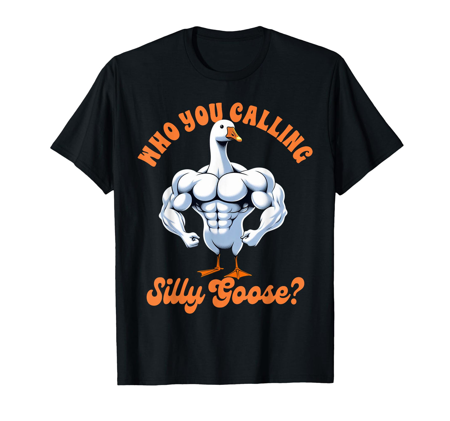 Funny Humor Weightlifting Lover Exercise Fitness Workout Gym Pump Cover Who You Calling Silly Goose T-Shirt