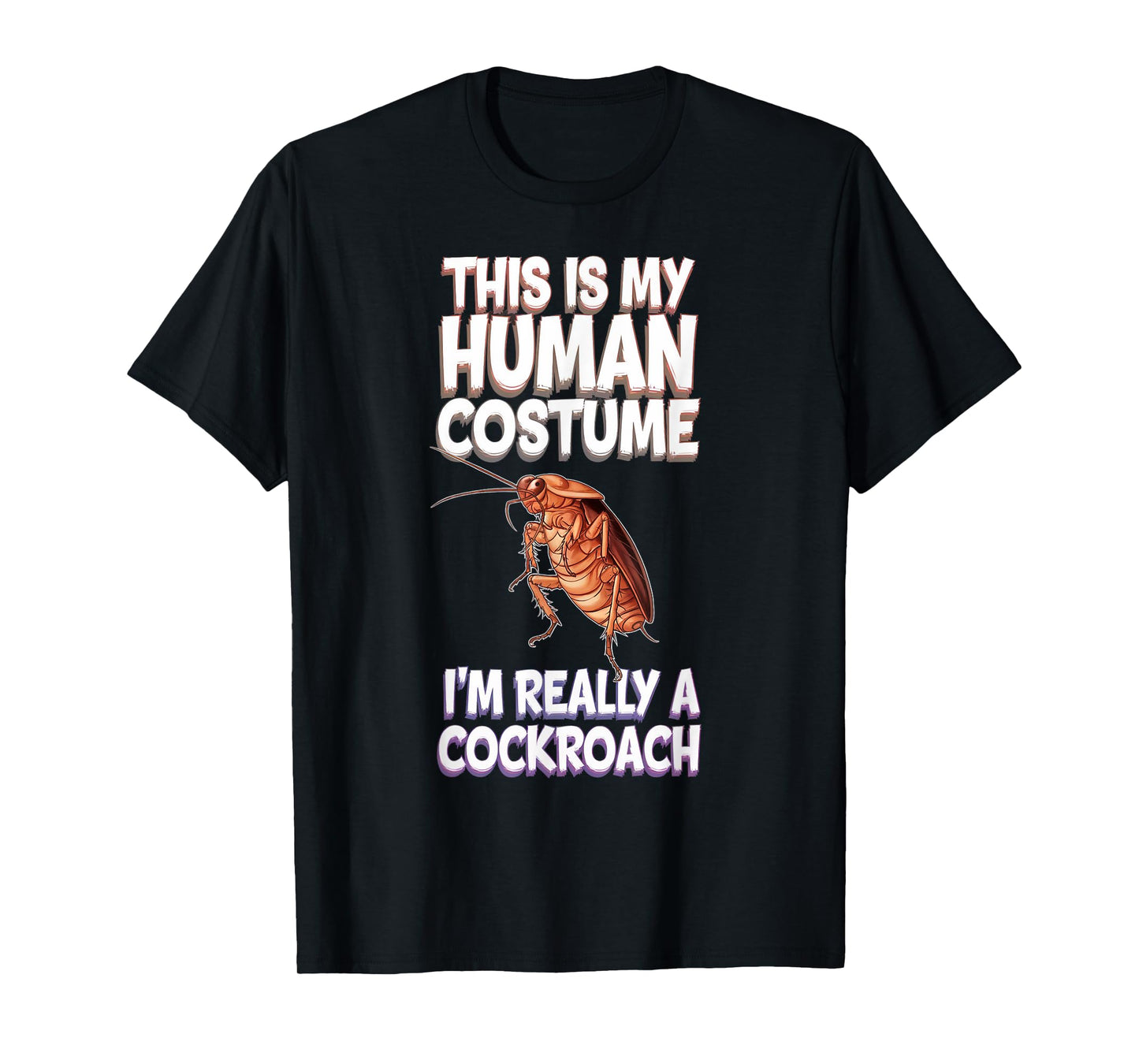 Halloween This Is My Human Costume I'm Really A Cockroach T-Shirt