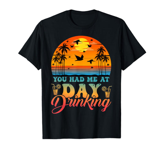 You Had Me At Day Drinking Funny Retro Beach Vacation Summer T-Shirt