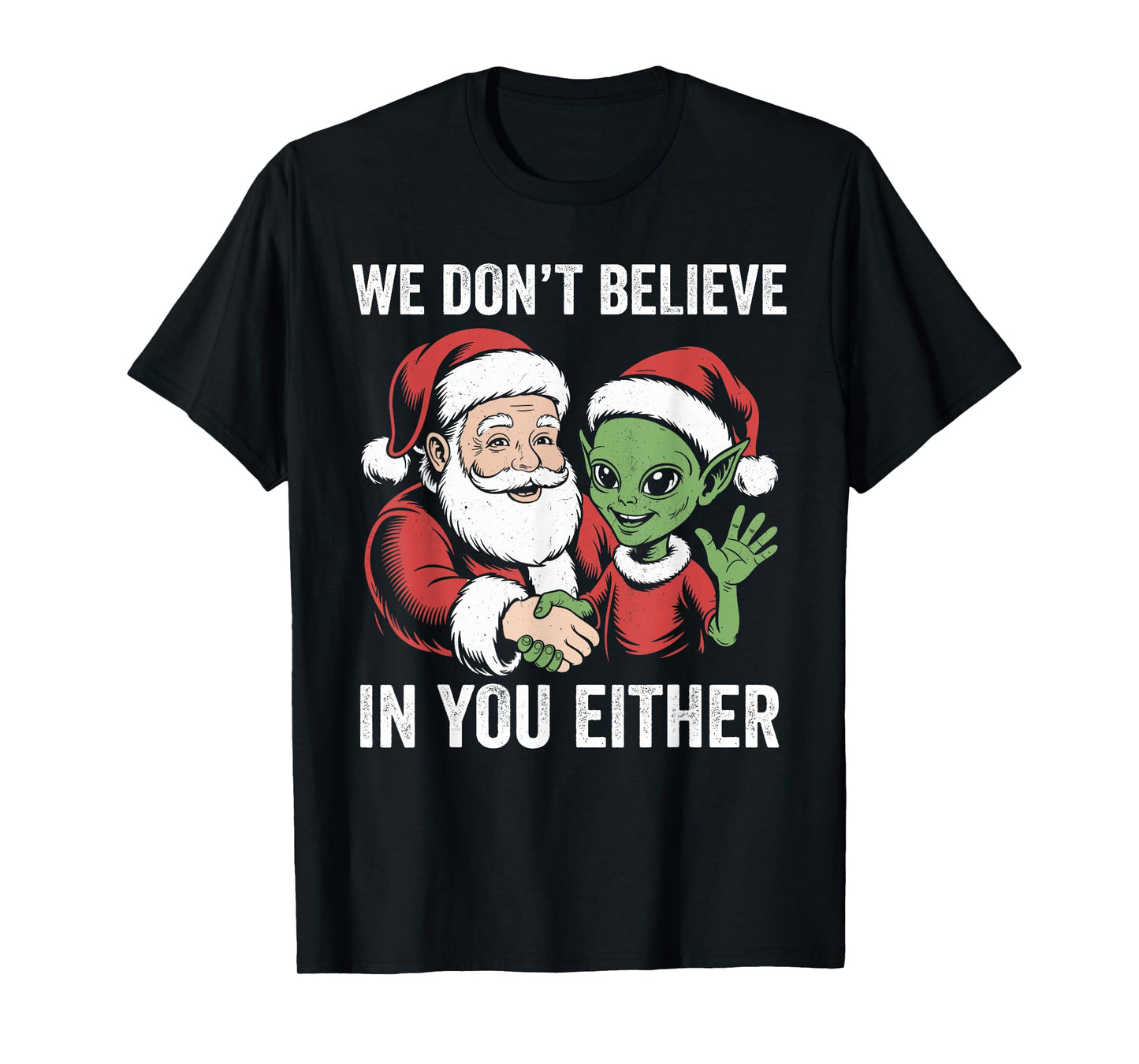 We Don't Believe in You Either Santa Alien Christmas Funny T-Shirt