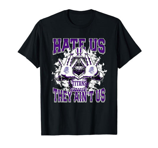 Triway Titans Logo Hate Us Cause They Ain't HS T-Shirt