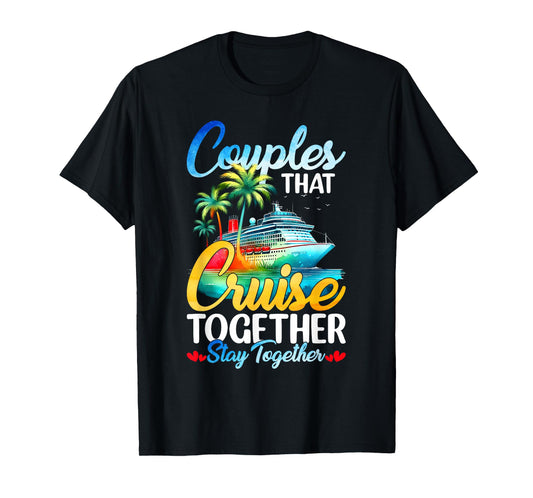 Couples That Cruise Together Stay Together Couples Cruising T-Shirt