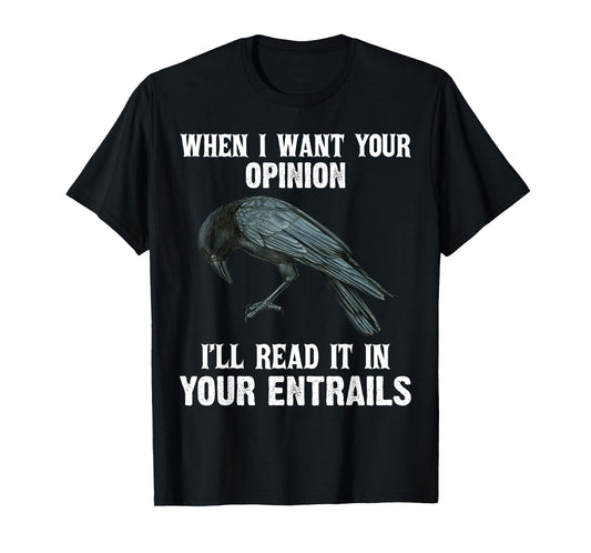 When I Want Your Opinion I'll Read It In Your Entrails T-Shirt