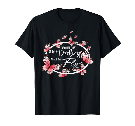 What If I Fall Oh, But My Darling What If You Fly motivation T-Shirt
