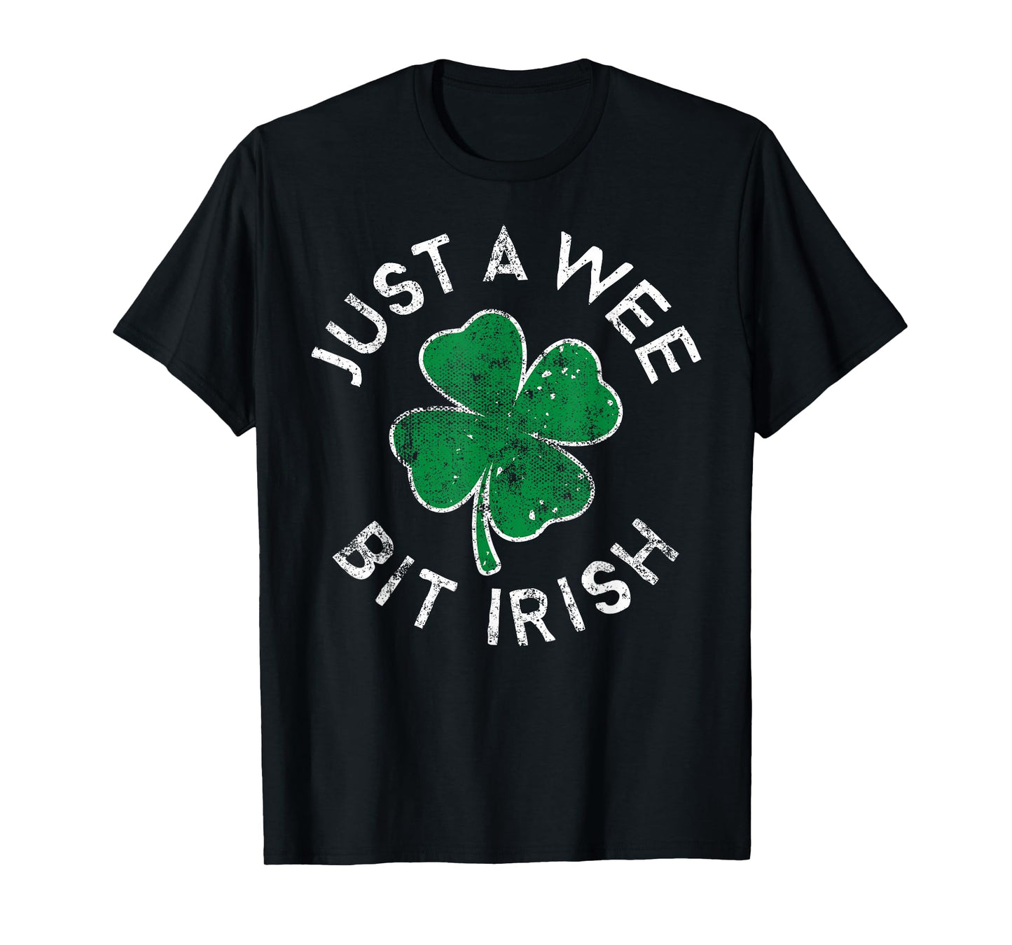 Just A Wee Bit Irish Lucky Clover St. Patrick's Day Distress T-Shirt