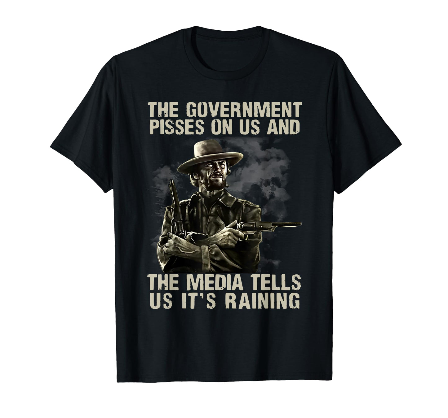 Government Pisses On Us And The Media Tell Us It's Raining T-Shirt