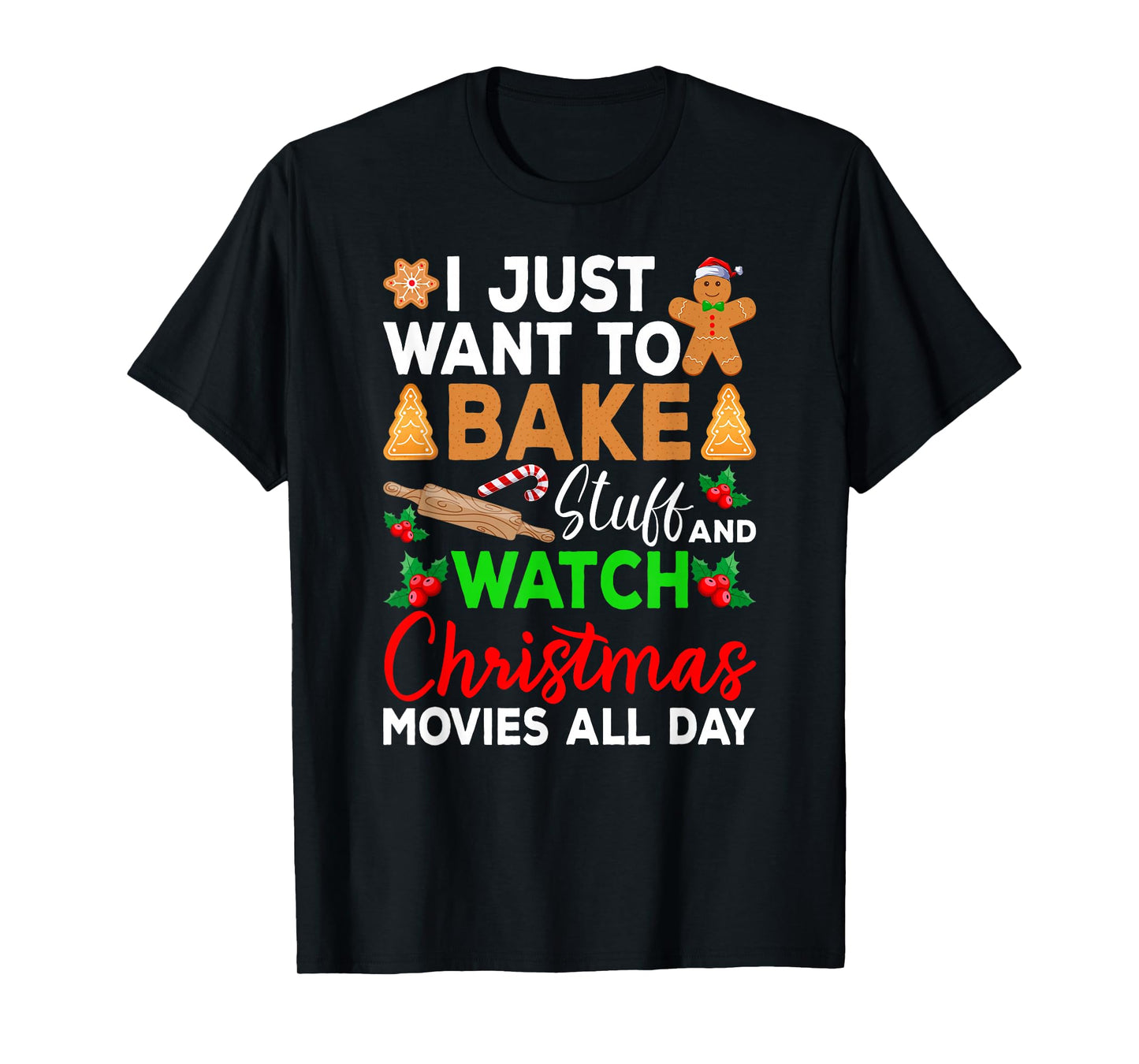I Just Want to Bake Stuff and Watch Holiday Movies Christmas T-Shirt