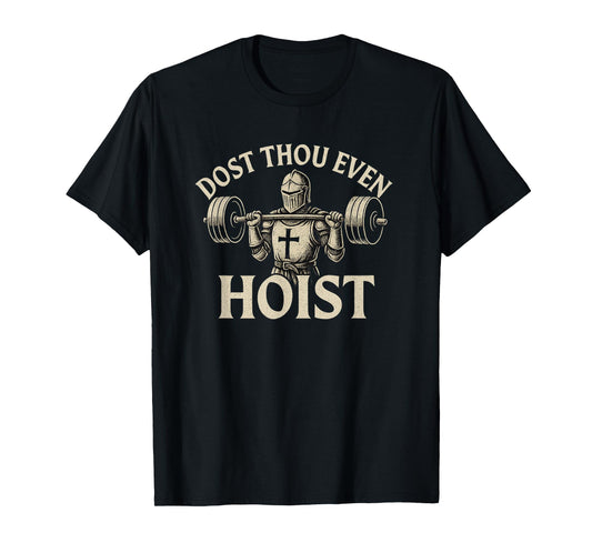 Dost Thou Even Hoist Medieval Knight Gym Workout Lift T-Shirt