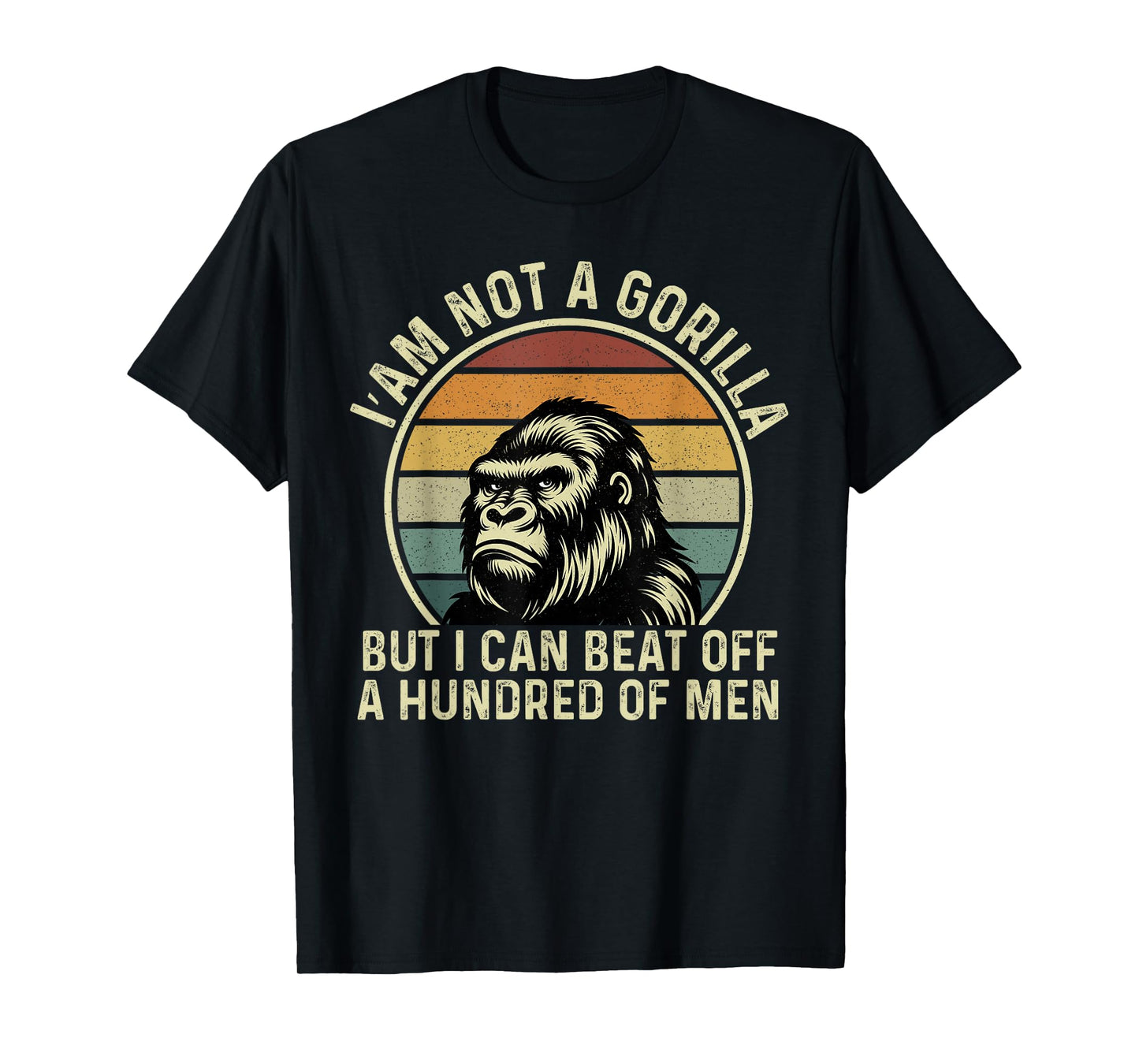I’m Not A Gorilla But I Can Beat Off Fathers Day Gorilla T-Shirt