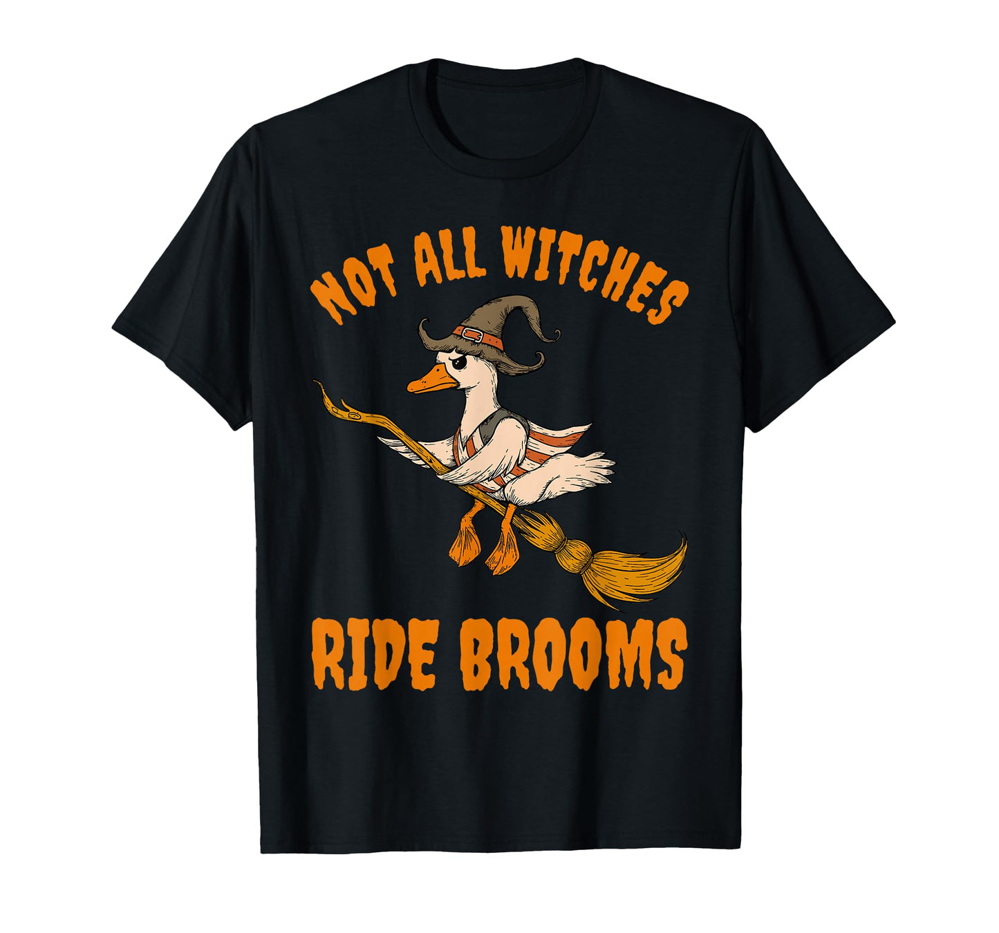 Not All Witches Ride Brooms Funny Witch Goose T-Shirt