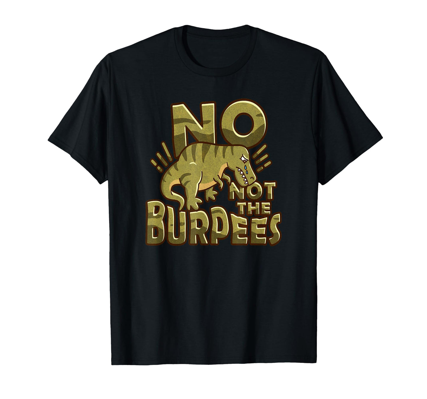 No Not The Burpees Funny Burpee T-Shirt