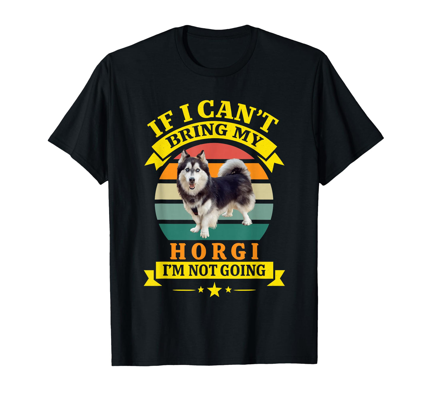 If I Can't Bring My Dog Funny Horgi Husky Corgi Mix Lover T-Shirt