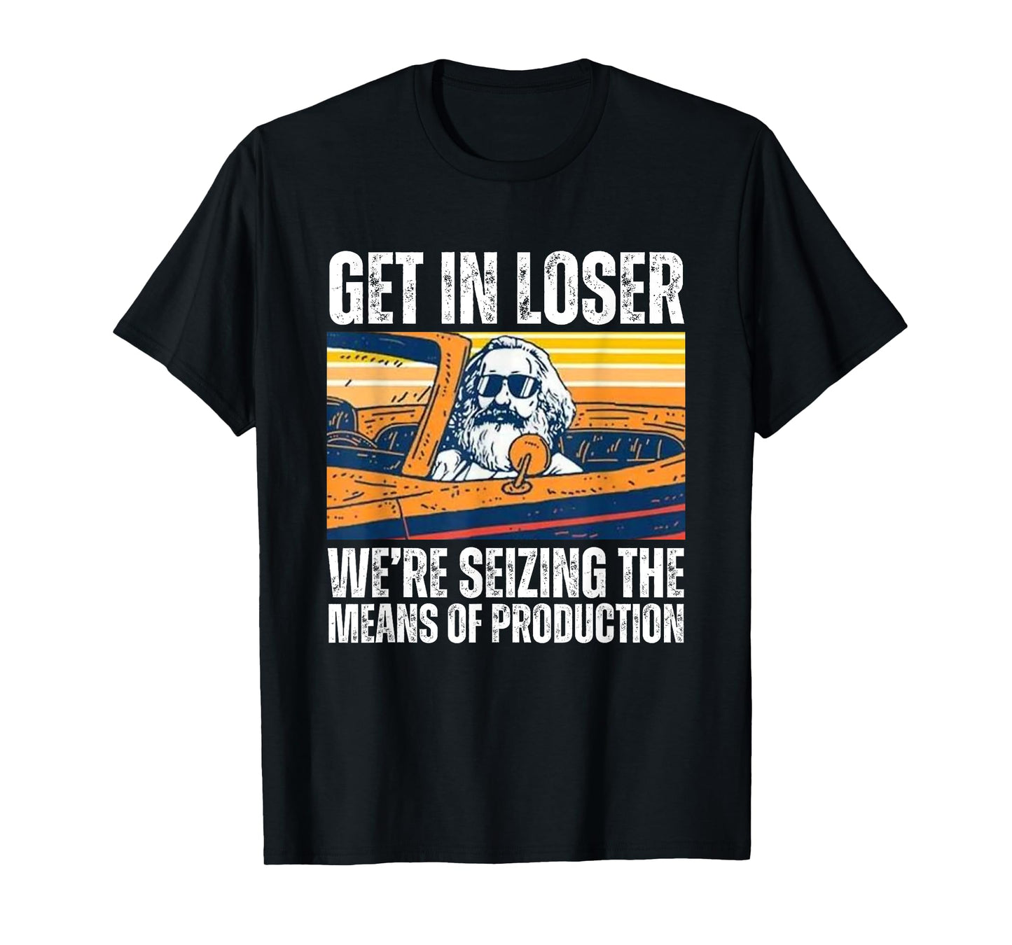 Vintage Get In Loser We’re Seizing The Means Of Production T-Shirt