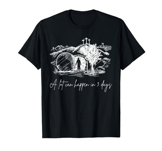 Easter A Lot Can Happen In 3 Days Religious Men Women Kids T-Shirt