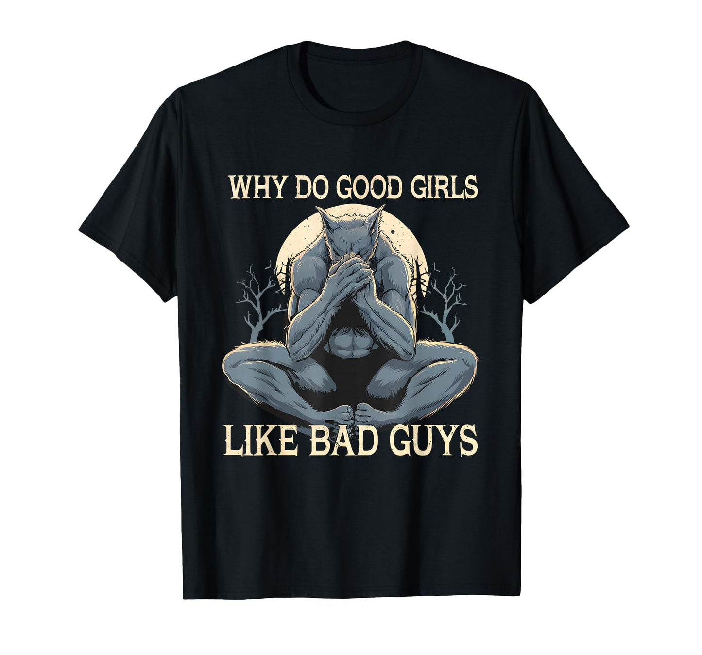 Why Do Good Girls Like Bad Guys Cringe Werewolf Wolf Meme T-Shirt